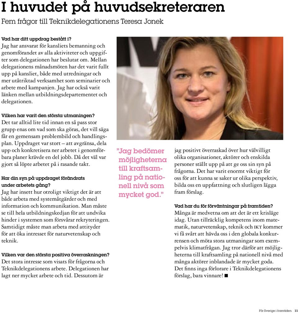 Mellan delegationens månadsmöten har det varit fullt upp på kansliet, både med utredningar och mer utåtriktad verksamhet som seminarier och arbete med kampanjen.
