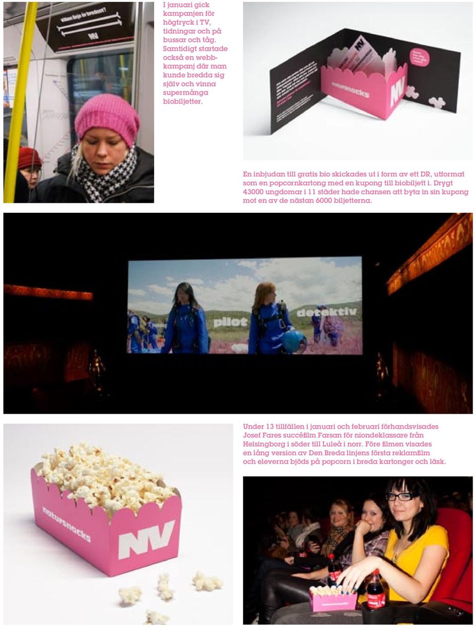 En inbjudan till gratis bio skickades ut i form av ett DR, utformat som en popcornkartong med en kupong till biobiljett i.
