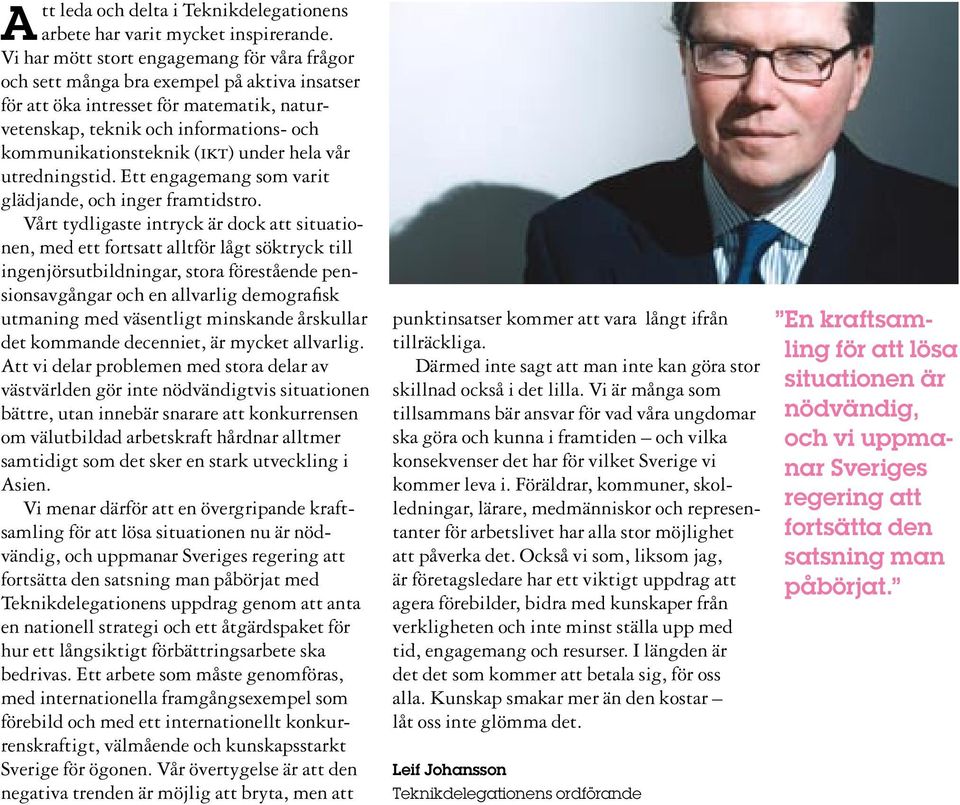 under hela vår utredningstid. Ett engagemang som varit glädjande, och inger framtidstro.