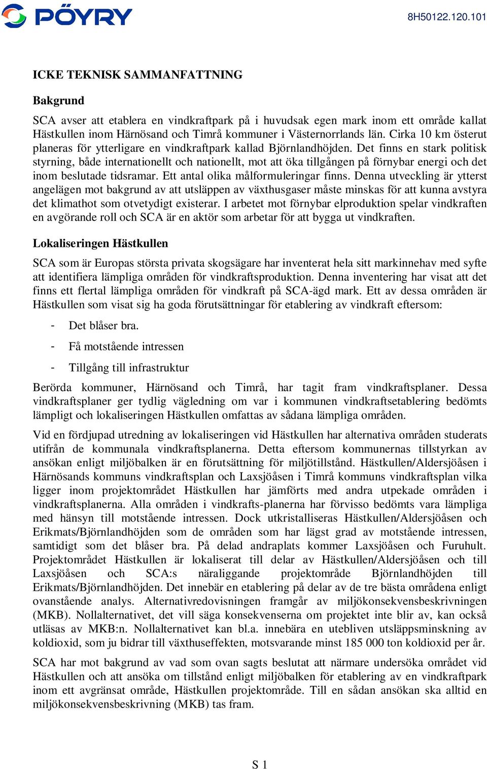 Det finns en stark politisk styrning, både internationellt och nationellt, mot att öka tillgången på förnybar energi och det inom beslutade tidsramar. Ett antal olika målformuleringar finns.