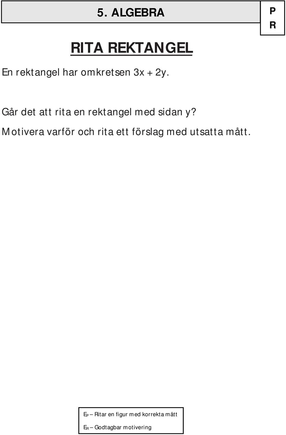 Motivera varför och rita ett förslag med utsatta mått.