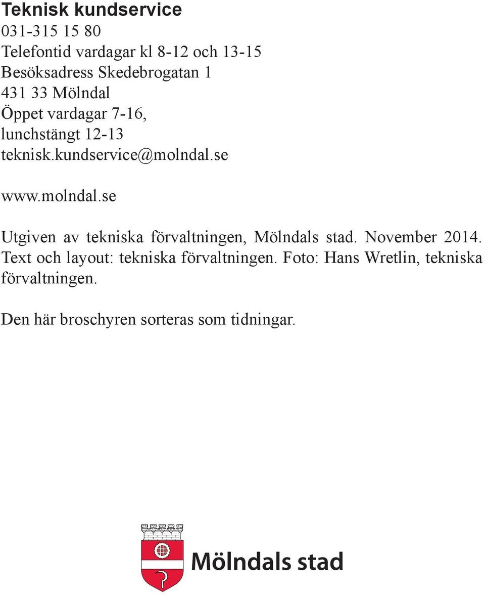 se www.molndal.se Utgiven av tekniska förvaltningen, Mölndals stad. November 2014.