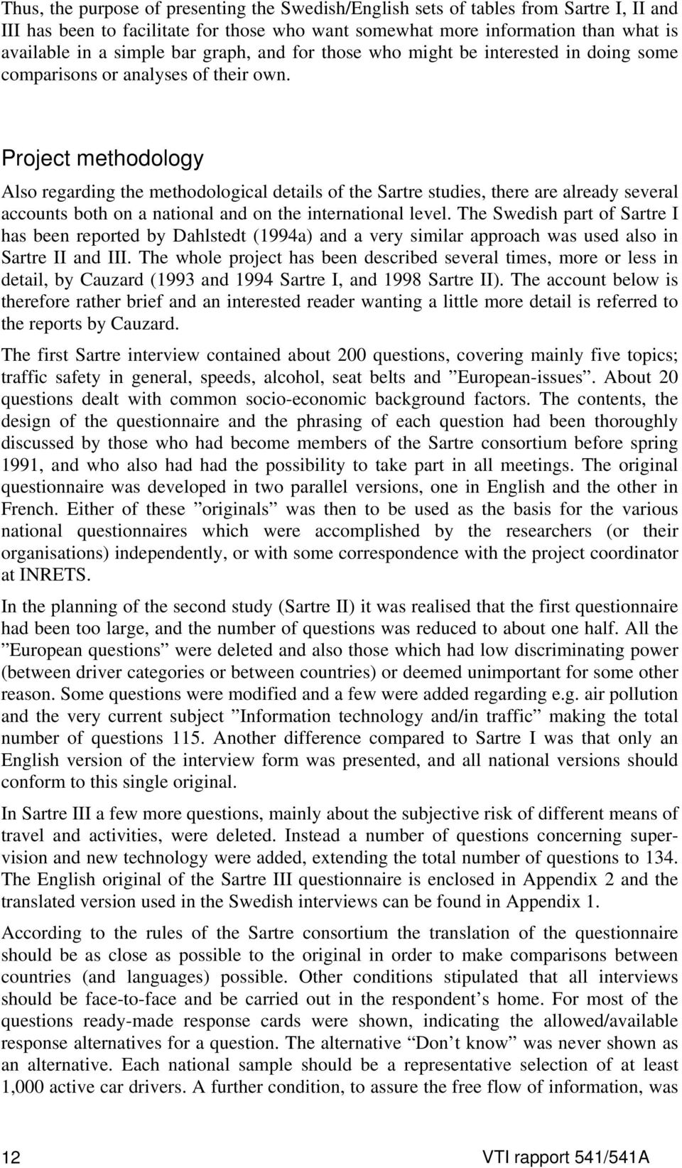 Project methodology Also regarding the methodological details of the Sartre studies, there are already several accounts both on a national and on the international level.