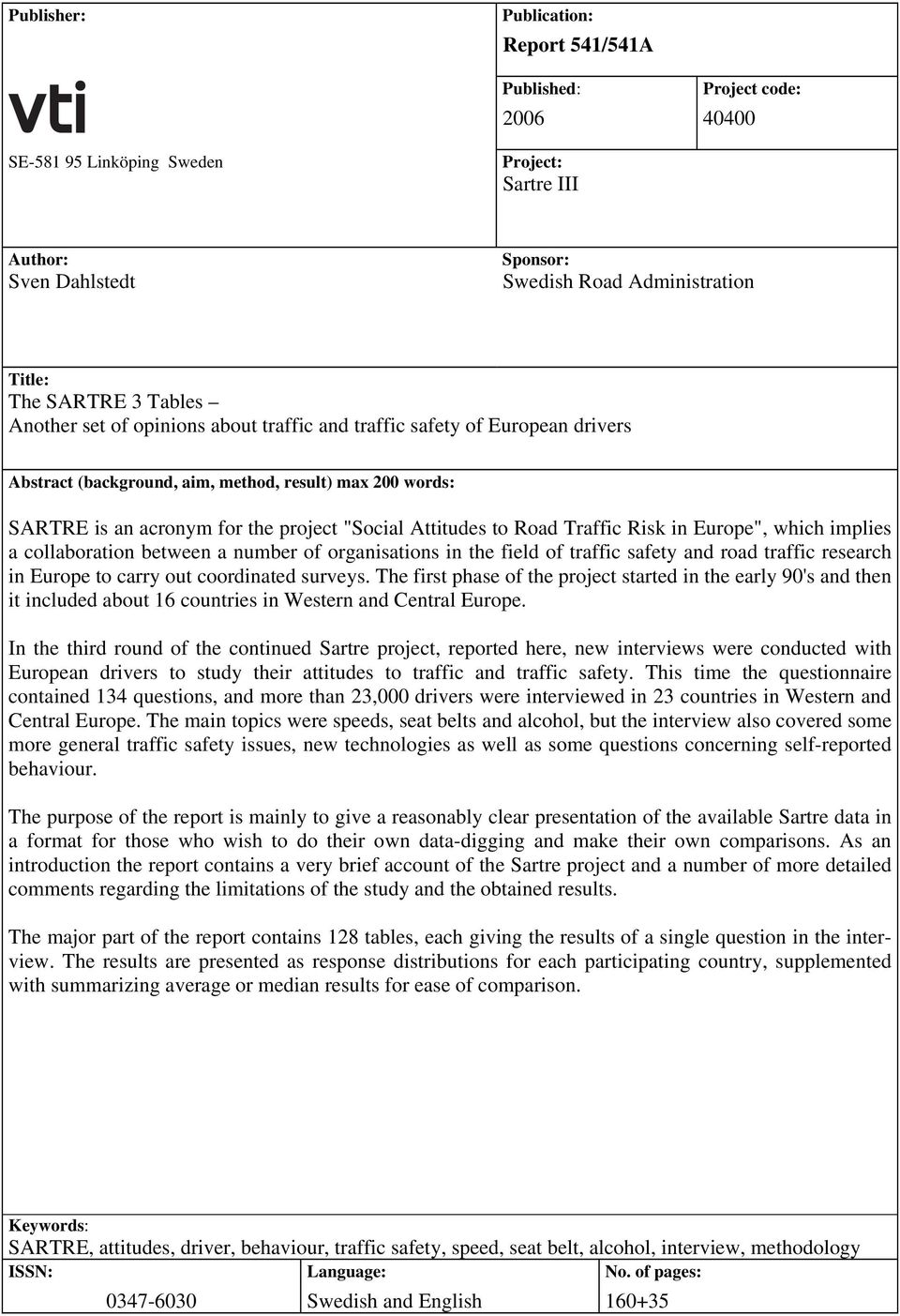 Attitudes to Road Traffic Risk in Europe", which implies a collaboration between a number of organisations in the field of traffic safety and road traffic research in Europe to carry out coordinated