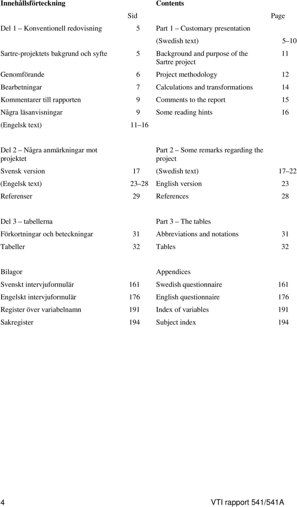 (Engelsk text) 11 16 11 Del 2 Några anmärkningar mot projektet Part 2 Some remarks regarding the project Svensk version 17 (Swedish text) 17 22 (Engelsk text) 23 28 English version 23 Referenser 29