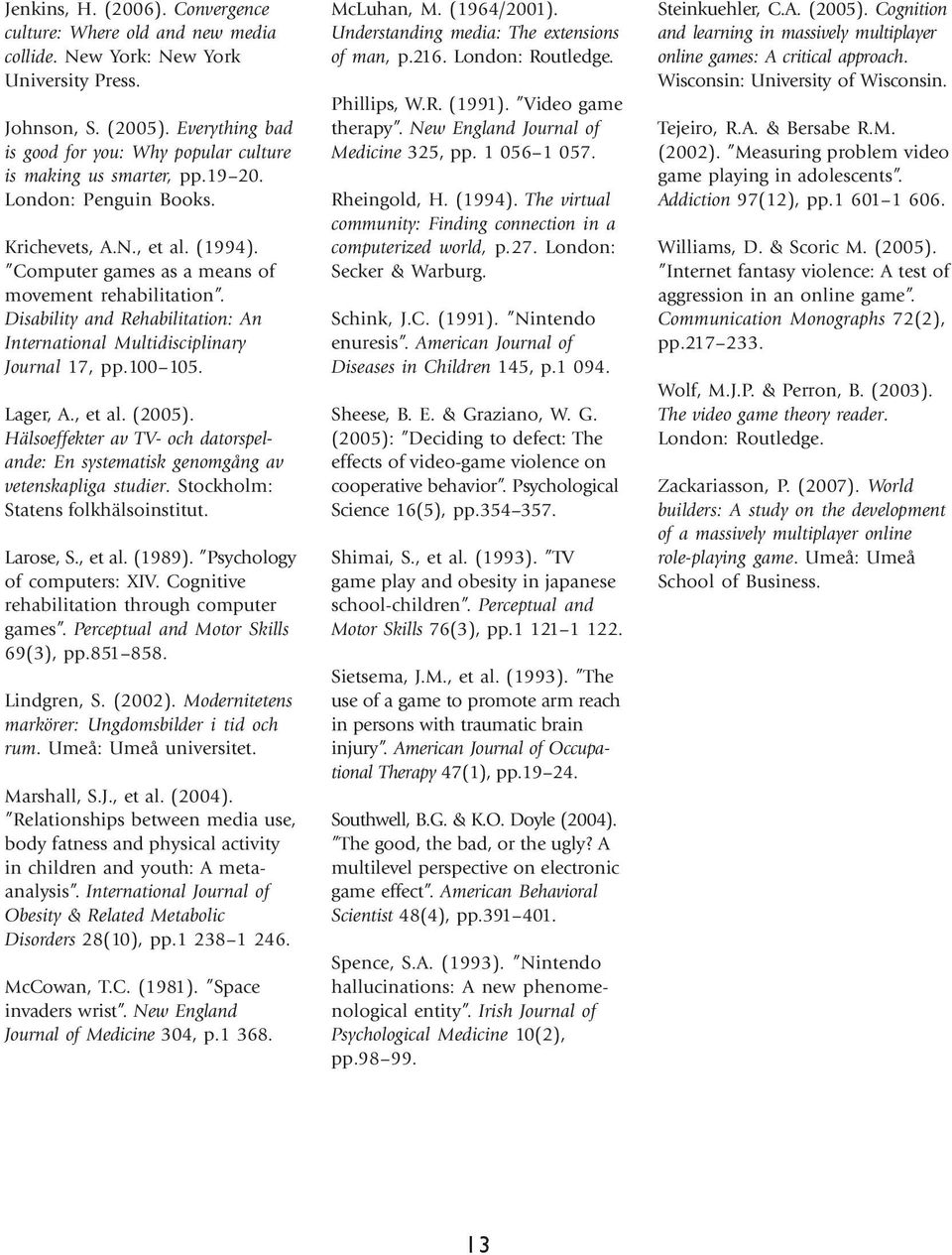 Disability and Rehabilitation: An International Multidisciplinary Journal 17, pp.100 105. Lager, A., et al. (2005).
