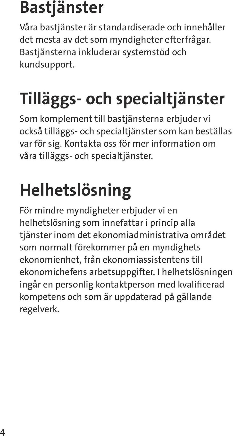 Kontakta oss för mer information om våra tilläggs- och specialtjänster.