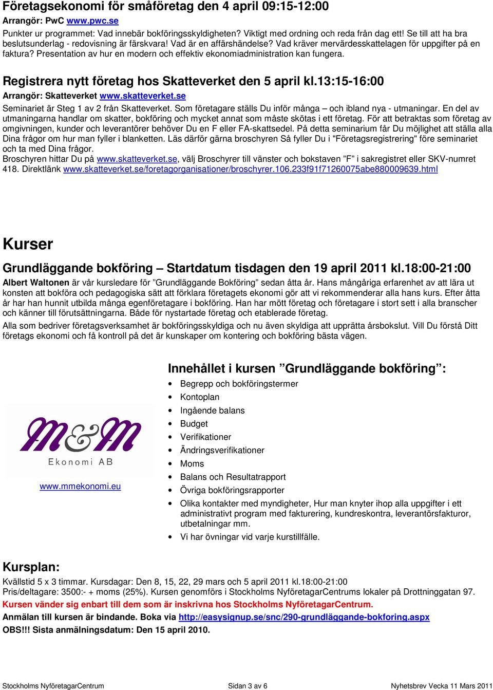 Presentation av hur en modern och effektiv ekonomiadministration kan fungera. Registrera nytt företag hos Skatteverket den 5 april kl.13:15-16:00 Seminariet är Steg 1 av 2 från Skatteverket.