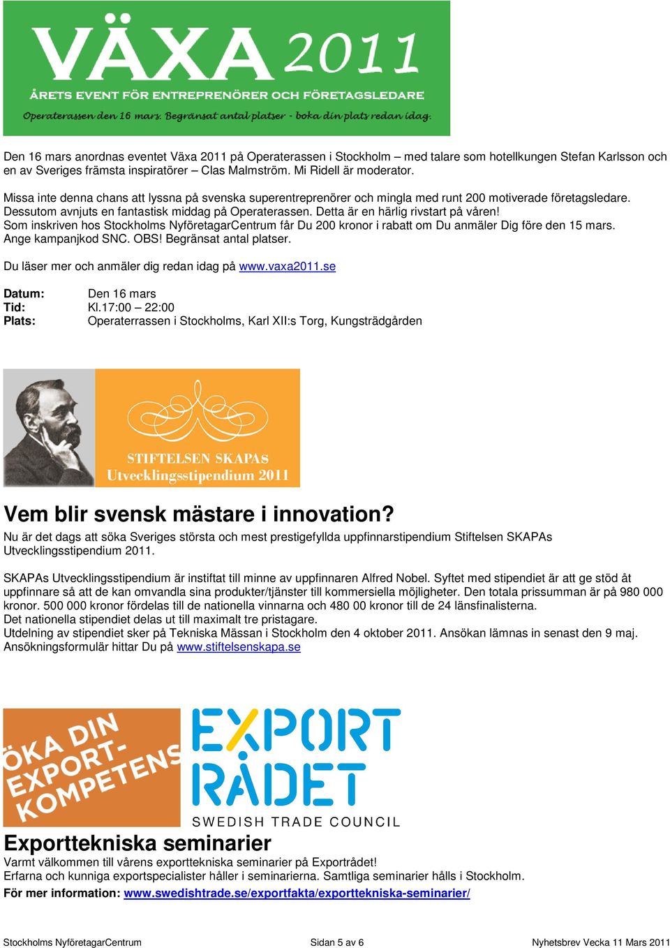 Detta är en härlig rivstart på våren! Som inskriven hos Stockholms NyföretagarCentrum får Du 200 kronor i rabatt om Du anmäler Dig före den 15 mars. Ange kampanjkod SNC. OBS! Begränsat antal platser.