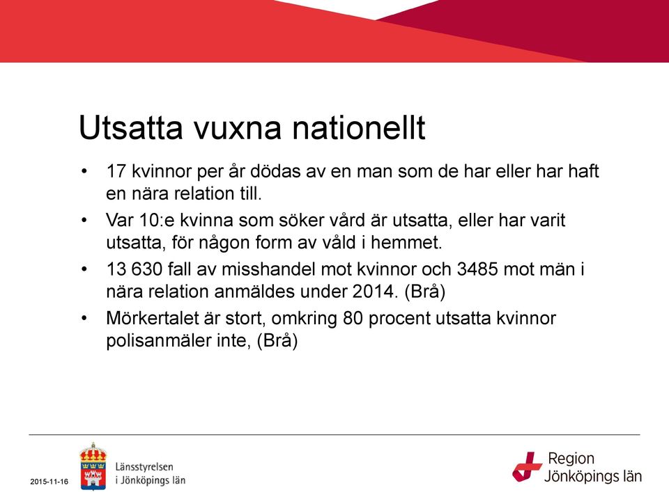 Var 10:e kvinna som söker vård är utsatta, eller har varit utsatta, för någon form av våld i