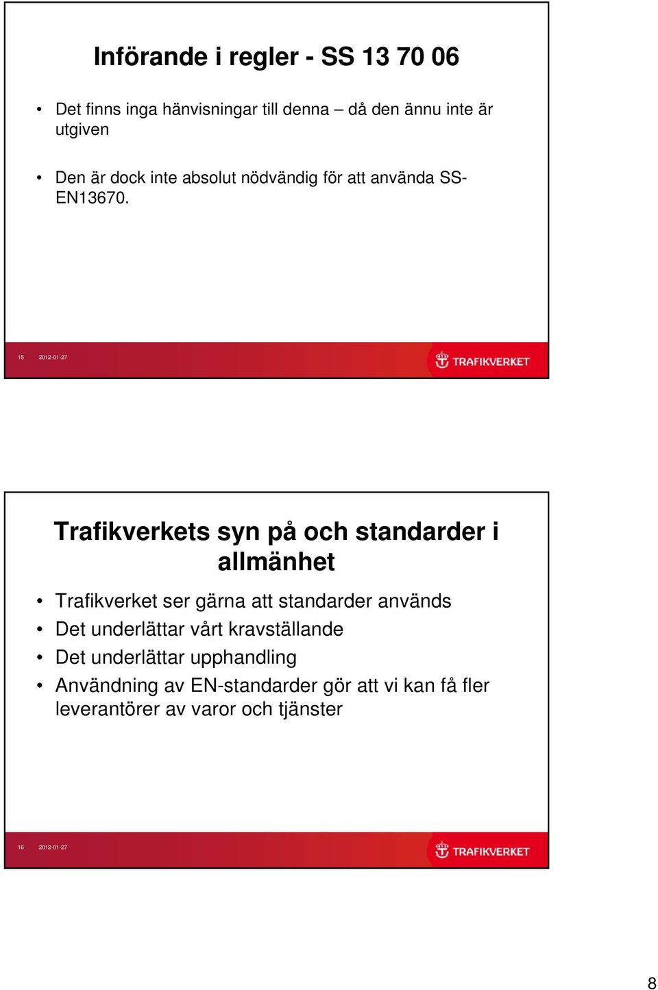 15 2012-01-27 Trafikverkets syn på och standarder i allmänhet Trafikverket ser gärna att standarder används