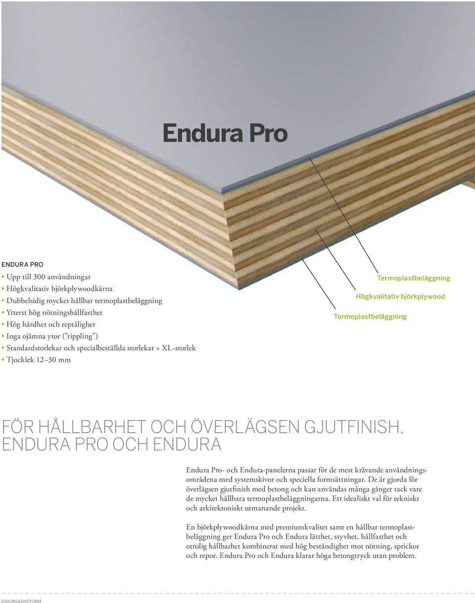 GJUTFINISH, ENDURA PRO OCH ENDURA Endura Pro- och Endura-panelerna passar för de mest krävande användningsområdena med systemskivor och speciella formsättningar.