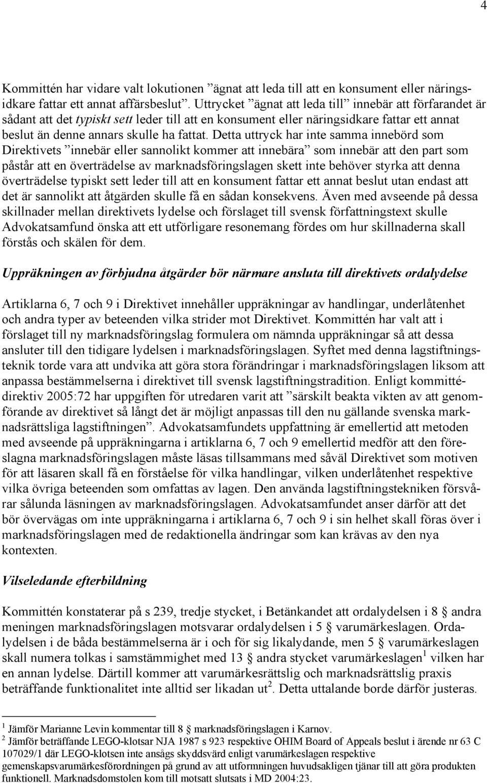 Detta uttryck har inte samma innebörd som Direktivets innebär eller sannolikt kommer att innebära som innebär att den part som påstår att en överträdelse av marknadsföringslagen skett inte behöver