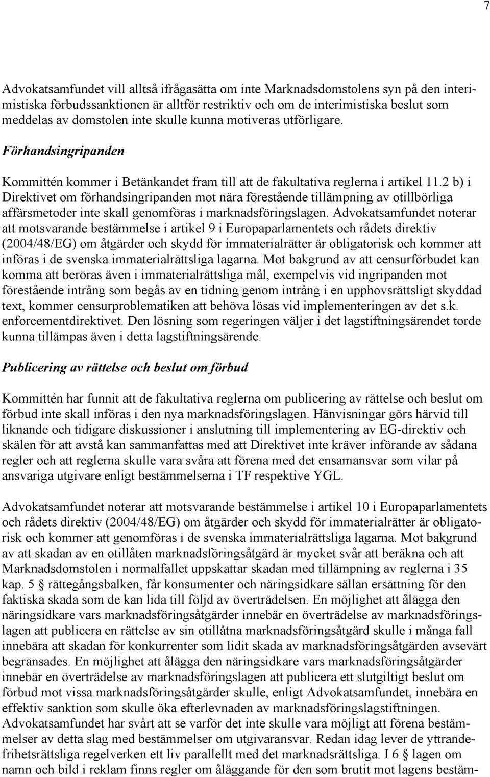 2 b) i Direktivet om förhandsingripanden mot nära förestående tillämpning av otillbörliga affärsmetoder inte skall genomföras i marknadsföringslagen.