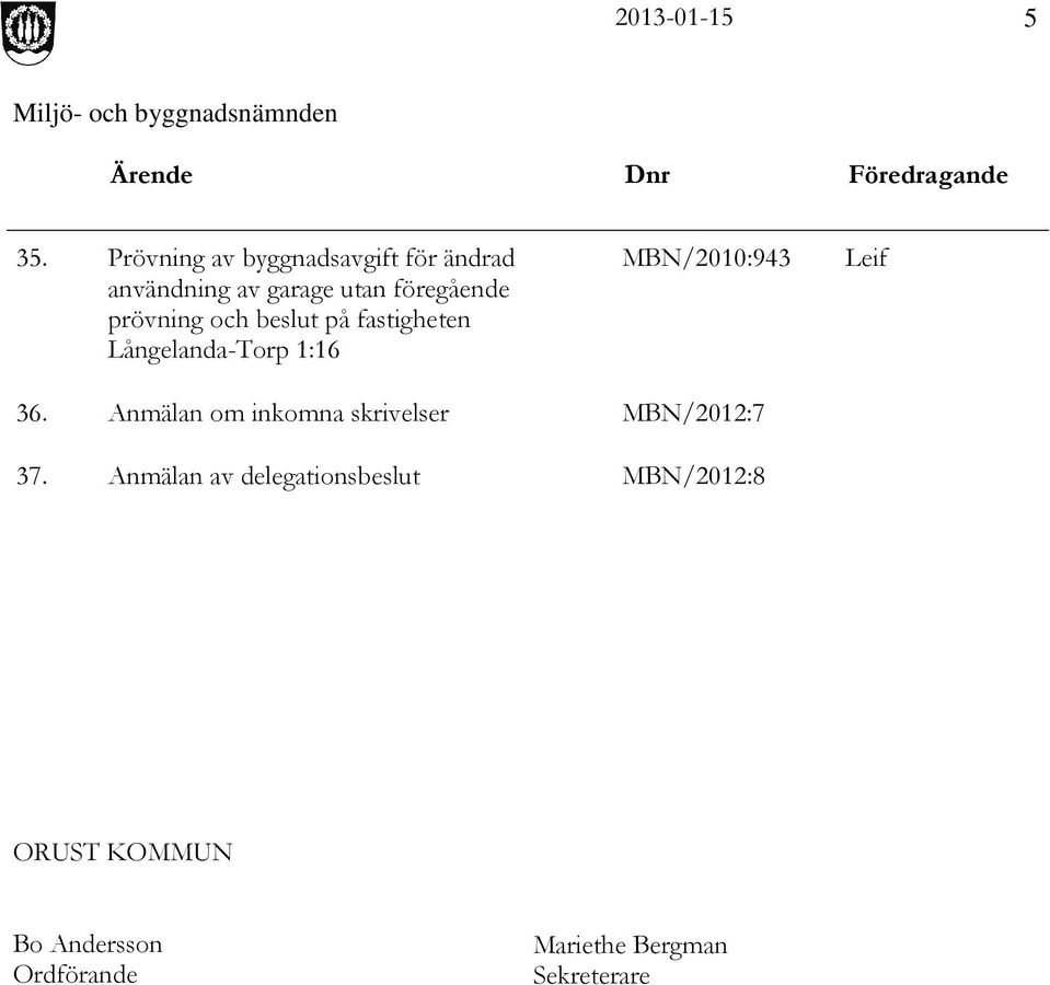 och beslut på fastigheten Långelanda-Torp 1:16 MBN/2010:943 Leif 36.
