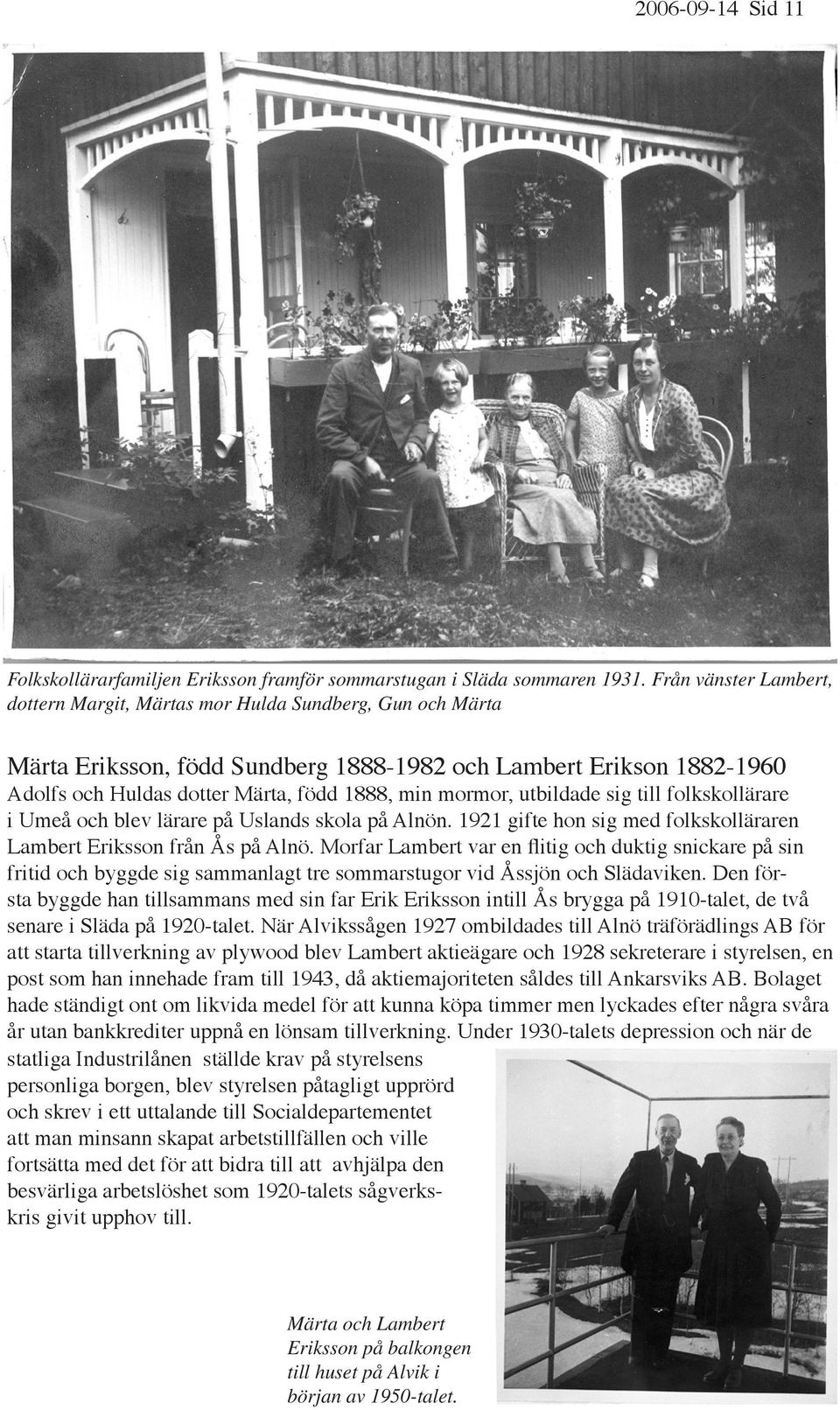mormor, utbildade sig till folkskollärare i Umeå och blev lärare på Uslands skola på Alnön. 1921 gifte hon sig med folkskolläraren Lambert Eriksson från Ås på Alnö.