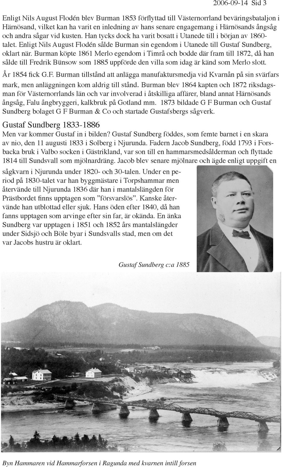 Burman köpte 1861 Merlo egendom i Timrå och bodde där fram till 1872, då han sålde till Fr
