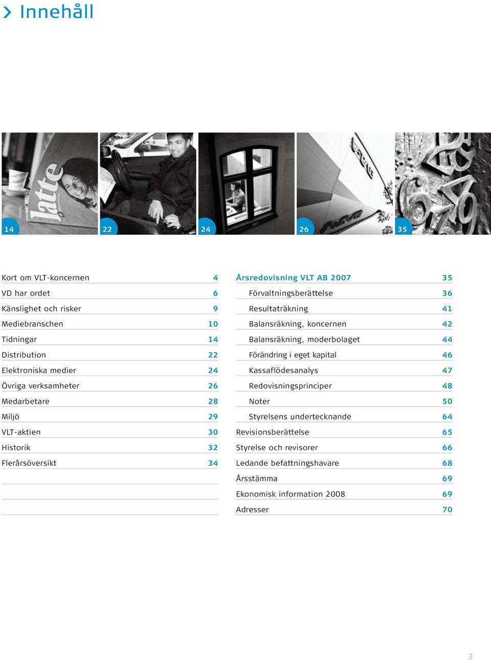 Resultaträkning 41 Balansräkning, koncernen 42 Balansräkning, moderbolaget 44 Förändring i eget kapital 46 Kassaflödesanalys 47 Redovisningsprinciper 48