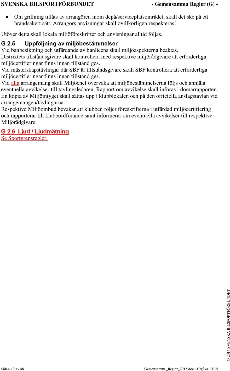 Distriktets tillståndsgivare skall kontrollera med respektive miljörådgivare att erforderliga miljöcertifieringar finns innan tillstånd ges.