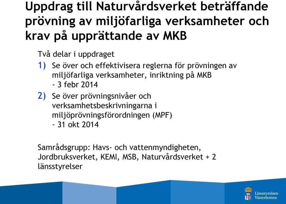 MKB - 3 febr 2014 2) Se över prövningsnivåer och verksamhetsbeskrivningarna i miljöprövningsförordningen (MPF) -