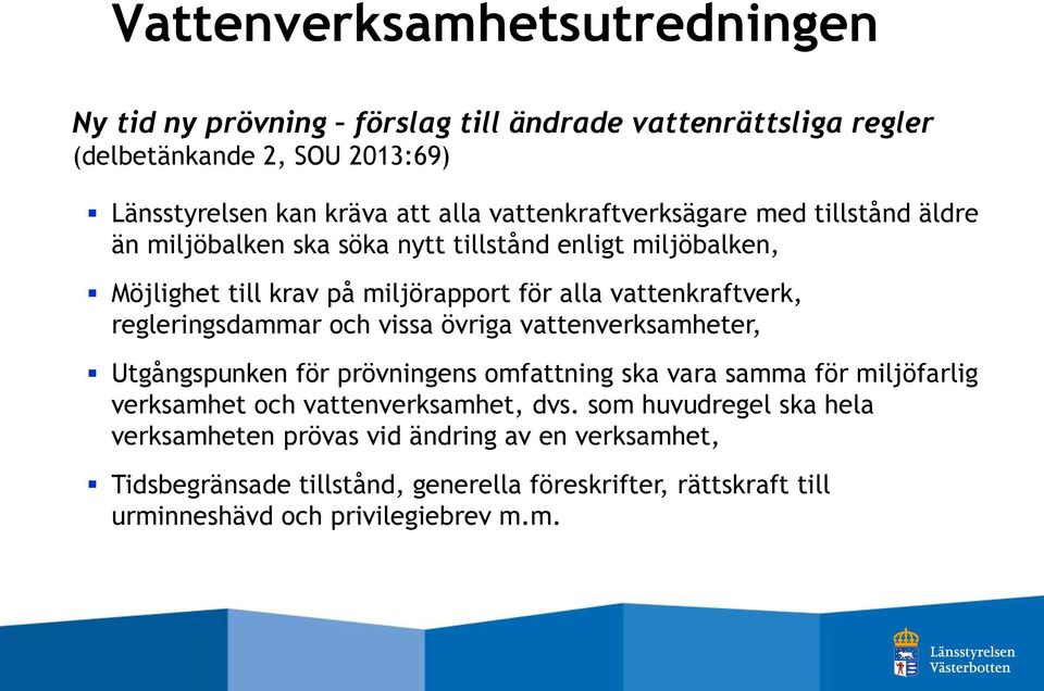 regleringsdammar och vissa övriga vattenverksamheter, Utgångspunken för prövningens omfattning ska vara samma för miljöfarlig verksamhet och vattenverksamhet, dvs.