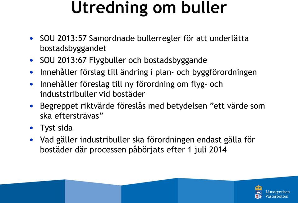 flyg- och induststribuller vid bostäder Begreppet riktvärde föreslås med betydelsen ett värde som ska eftersträvas