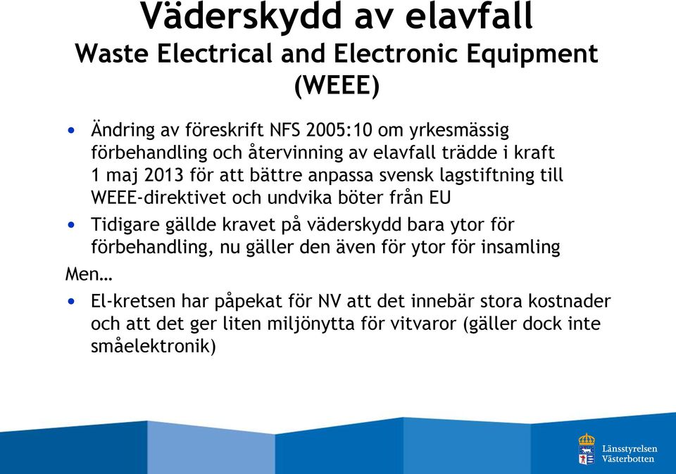 och undvika böter från EU Tidigare gällde kravet på väderskydd bara ytor för förbehandling, nu gäller den även för ytor för