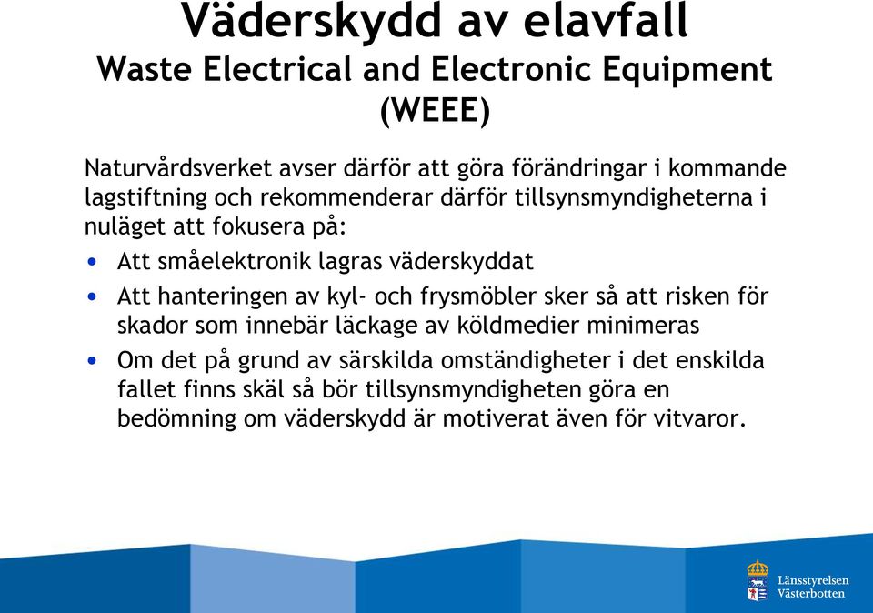 hanteringen av kyl- och frysmöbler sker så att risken för skador som innebär läckage av köldmedier minimeras Om det på grund av