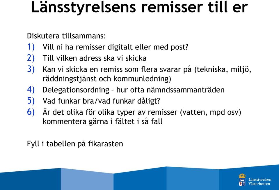 räddningstjänst och kommunledning) 4) Delegationsordning hur ofta nämndssammanträden 5) Vad funkar bra/vad funkar