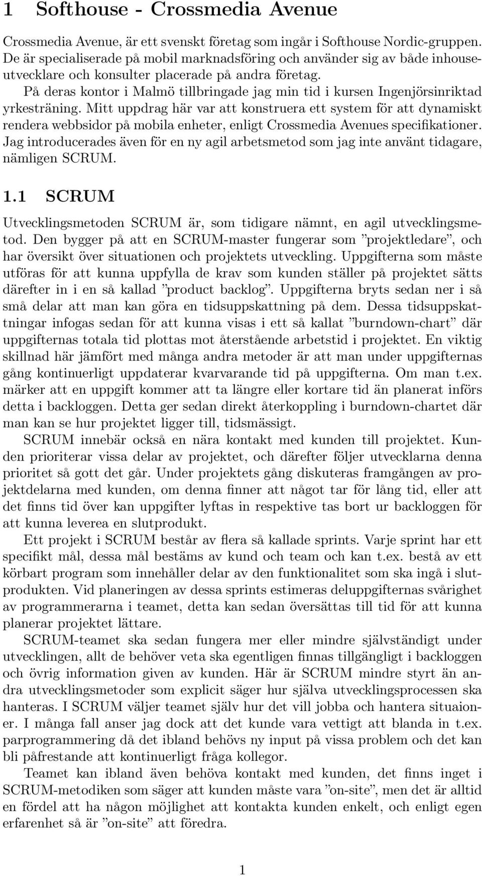 På deras kontor i Malmö tillbringade jag min tid i kursen Ingenjörsinriktad yrkesträning.
