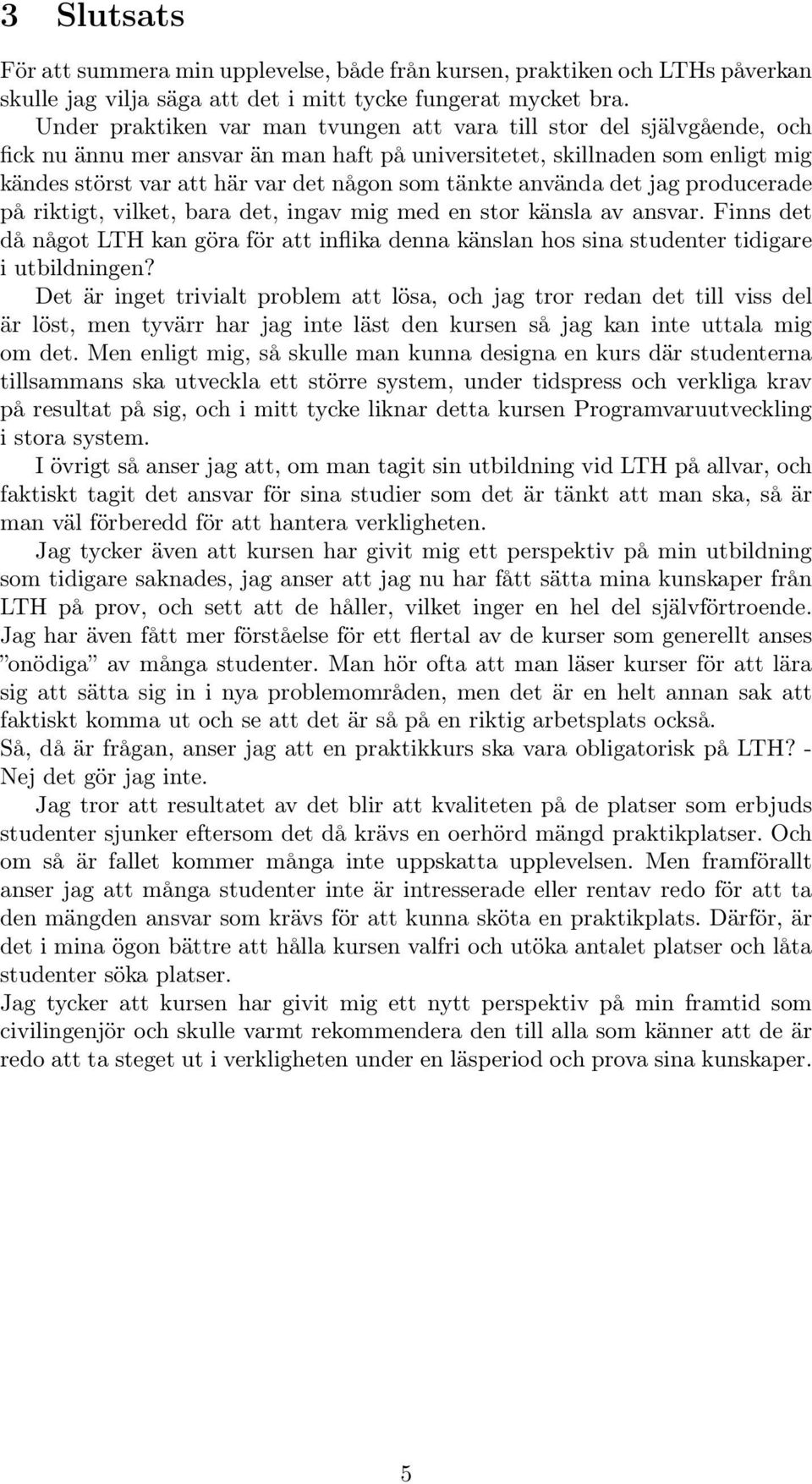tänkte använda det jag producerade på riktigt, vilket, bara det, ingav mig med en stor känsla av ansvar.