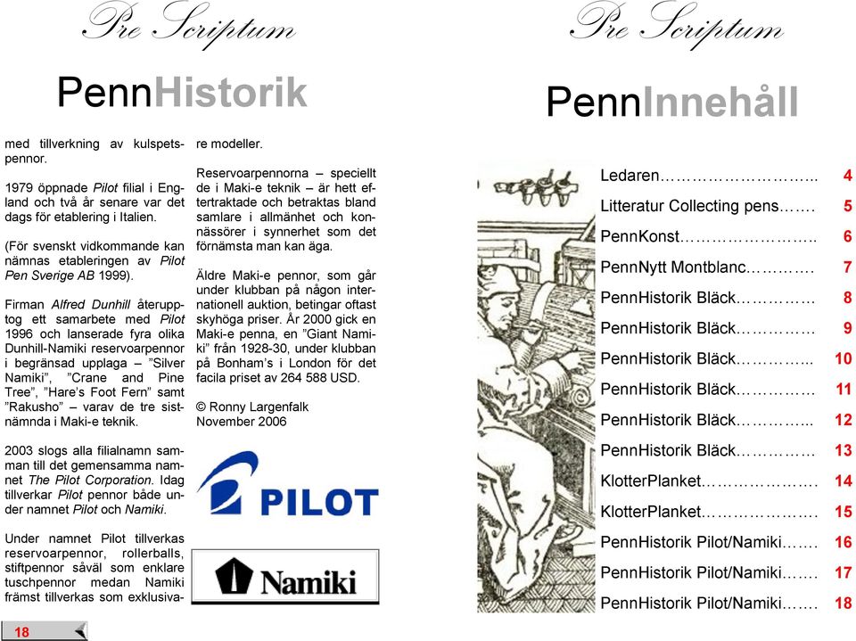 Firman Alfred Dunhill återupptog ett samarbete med Pilot 1996 och lanserade fyra olika Dunhill-Namiki reservoarpennor i begränsad upplaga Silver Namiki, Crane and Pine Tree, Hare s Foot Fern samt