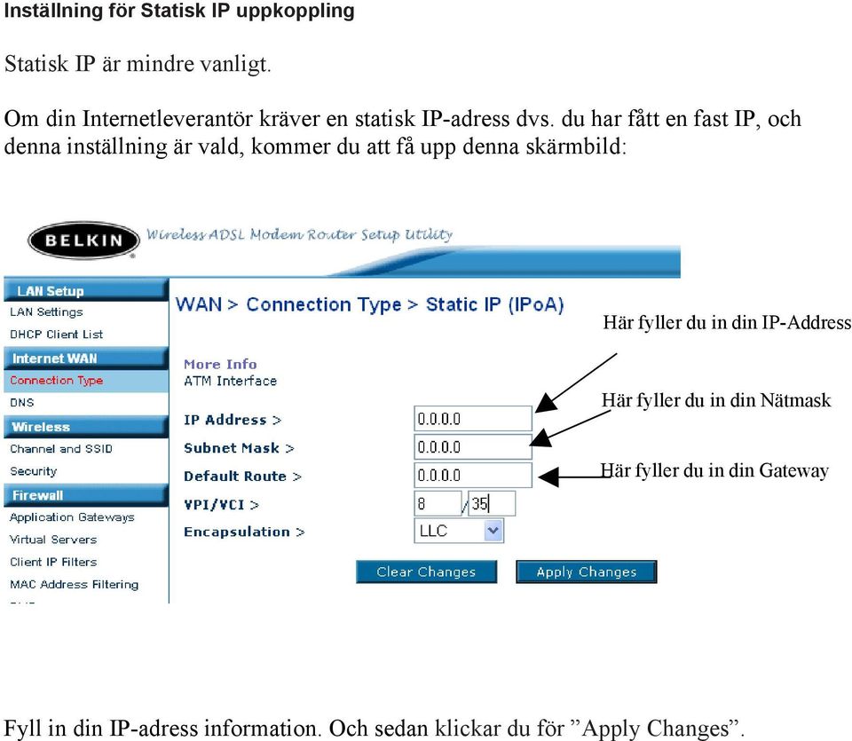 du har fått en fast IP, och denna inställning är vald, kommer du att få upp denna skärmbild: Här