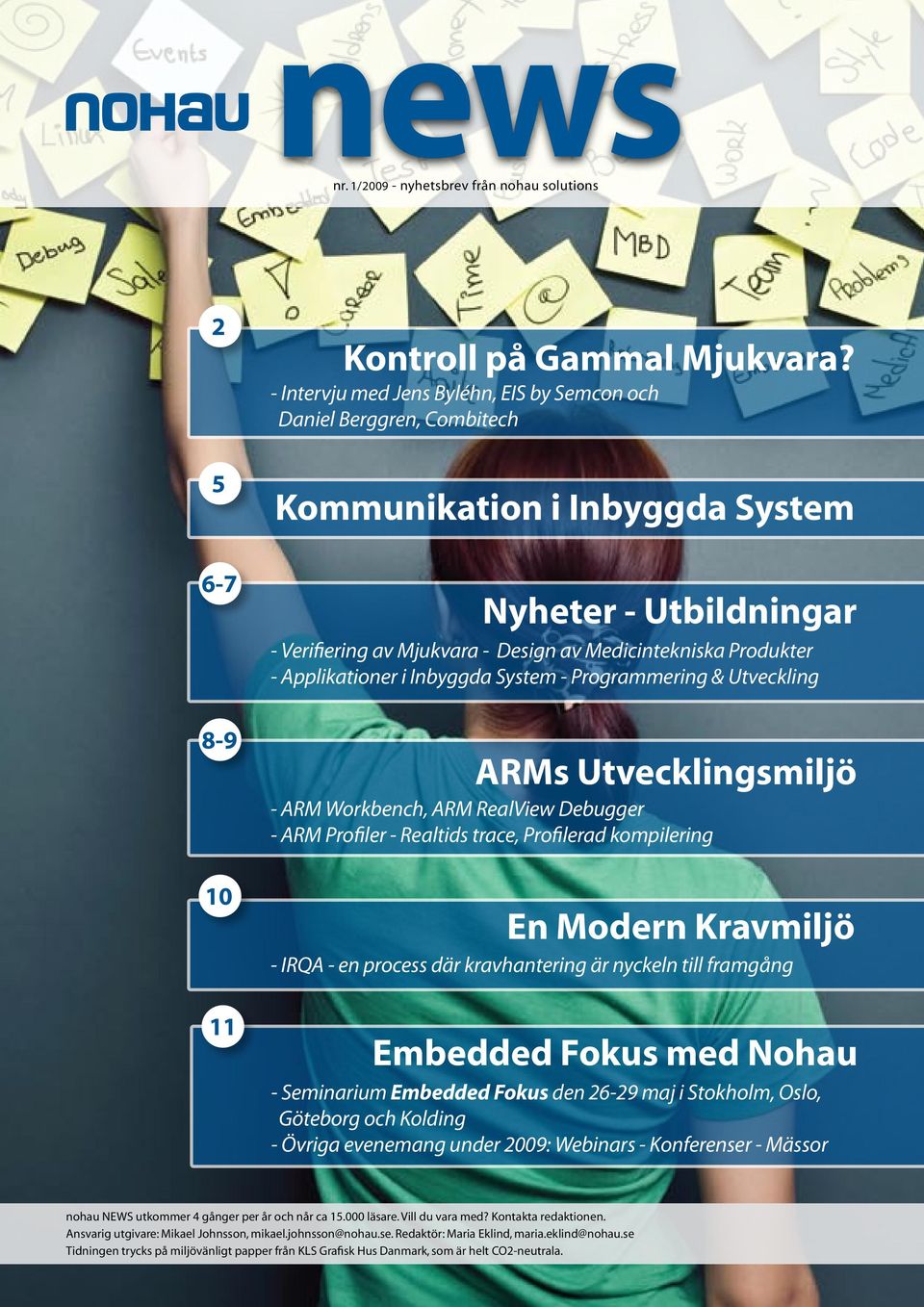 Applikationer i Inbyggda System - Programmering & Utveckling ARMs Utvecklingsmiljö - ARM Workbench, ARM RealView Debugger - ARM Profiler - Realtids trace, Profilerad kompilering En Modern Kravmiljö -