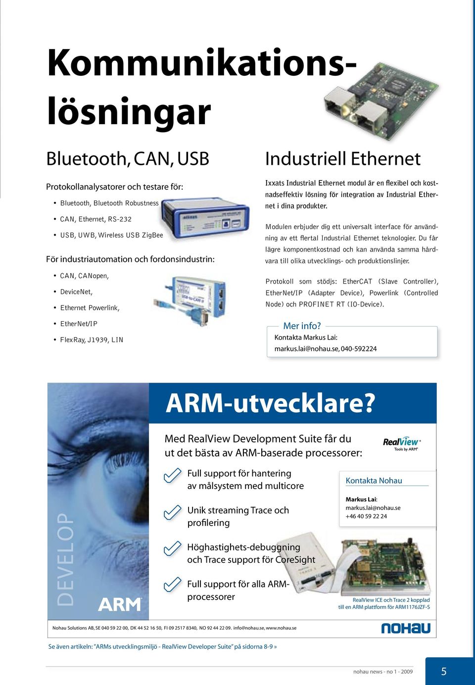 integration av Industrial Ethernet i dina produkter. Modulen erbjuder dig ett universalt interface för användning av ett flertal Industrial Ethernet teknologier.