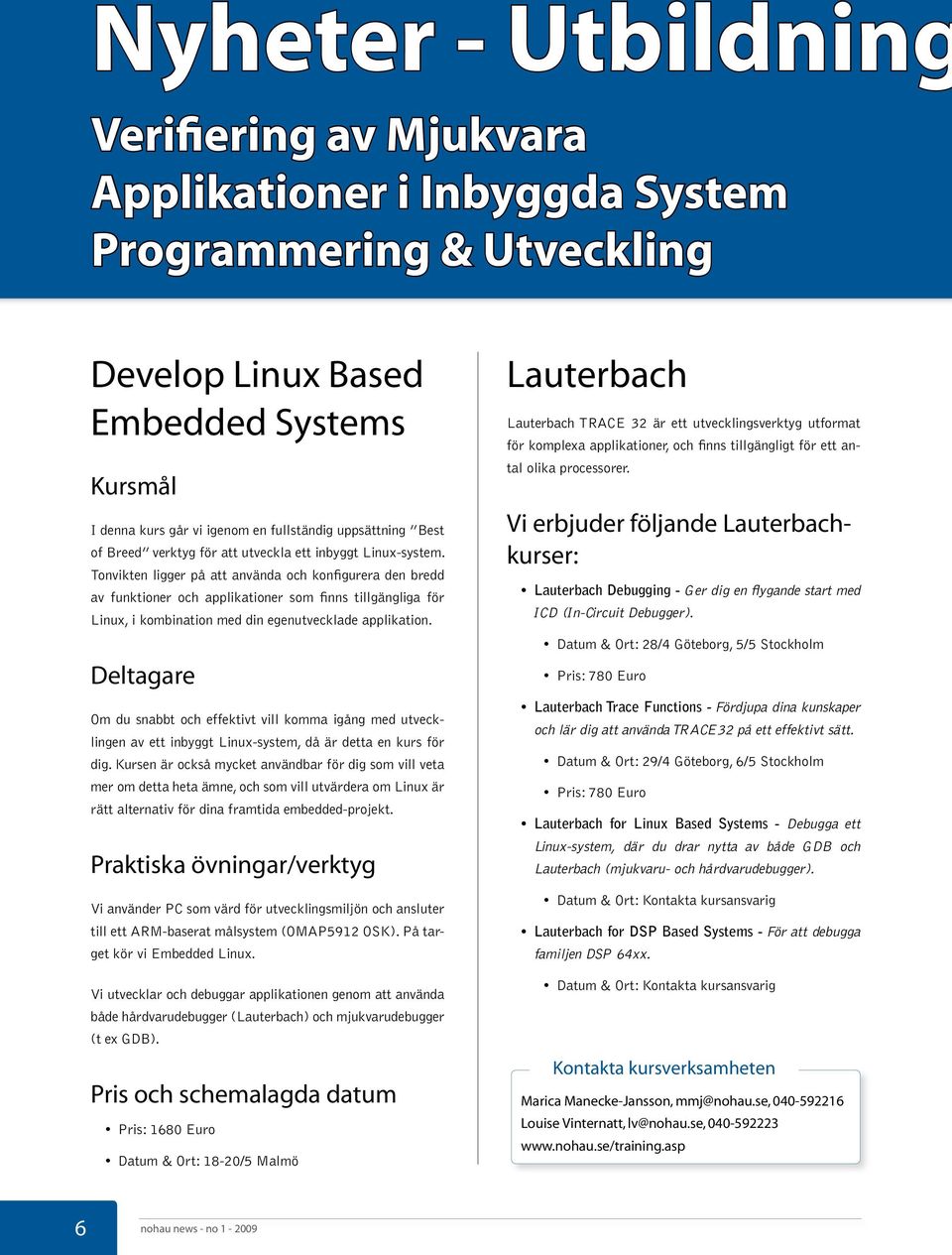 Tonvikten ligger på att använda och konfigurera den bredd av funktioner och applikationer som finns tillgängliga för Linux, i kombination med din egenutvecklade applikation.