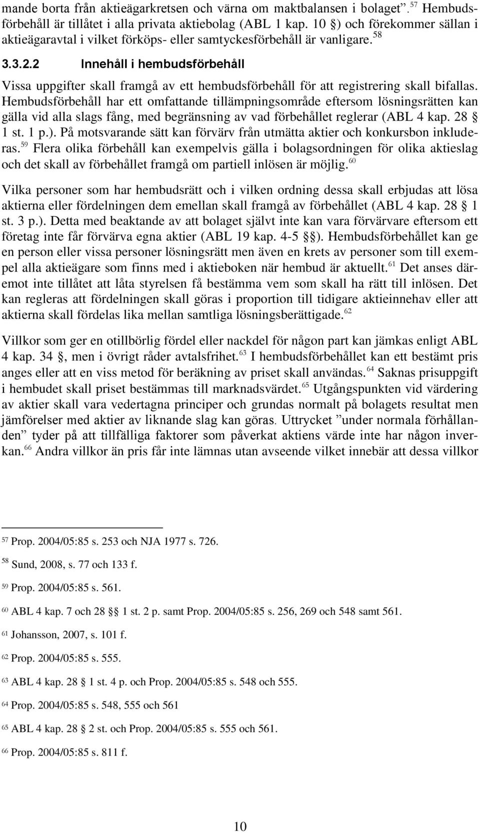 2 Innehåll i hembudsförbehåll Vissa uppgifter skall framgå av ett hembudsförbehåll för att registrering skall bifallas.