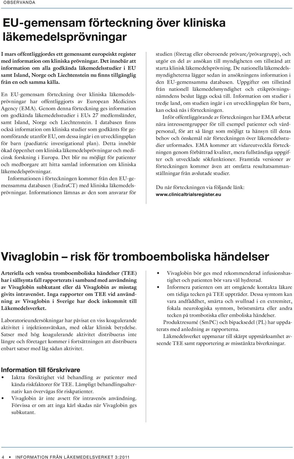 En EU-gemensam förteckning över kliniska läkemedelsprövningar har offentliggjorts av European Medicines Agency (EMA).