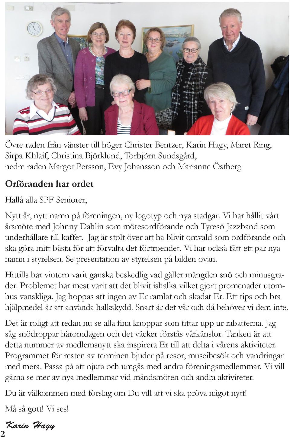 Vi har hållit vårt årsmöte med Johnny Dahlin som mötesordförande och Tyresö Jazzband som underhållare till kaffet.
