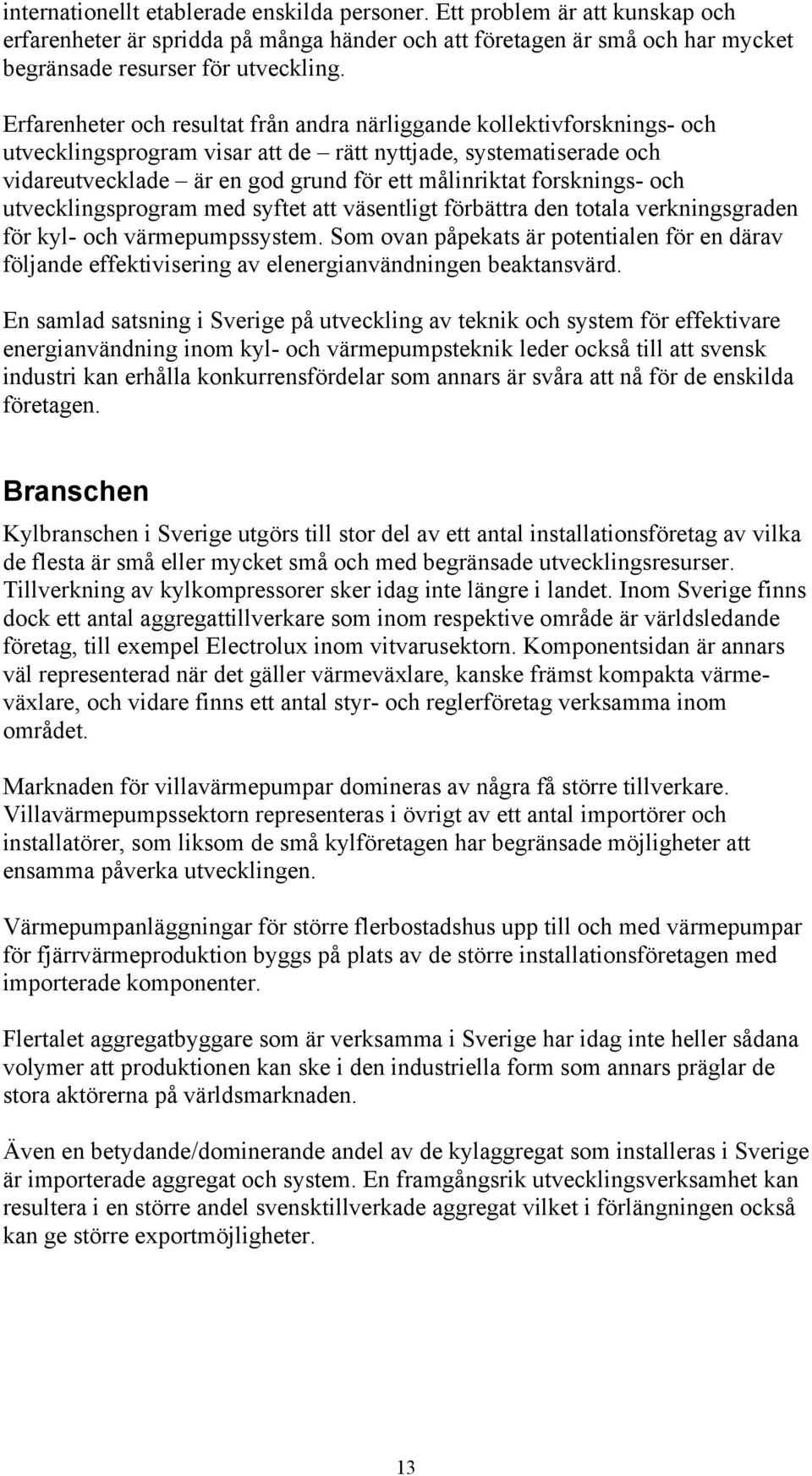 forsknings- och utvecklingsprogram med syftet att väsentligt förbättra den totala verkningsgraden för kyl- och värmepumpssystem.