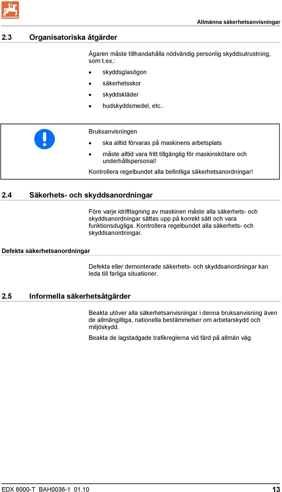 Kontrollera regelbundet alla befintliga säkerhetsanordningar! 2.