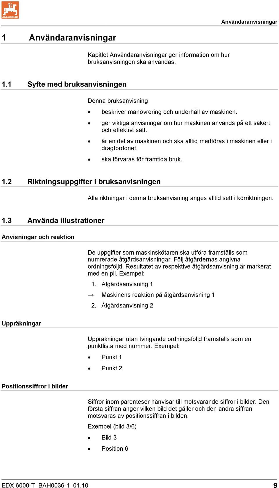 2 Riktningsuppgifter i bruksanvisningen Alla riktningar i denna bruksanvisning anges alltid sett i körriktningen. 1.
