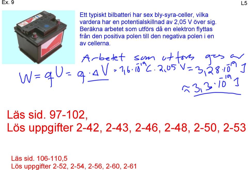 Beräkna arbetet som utförs då en elektron flyttas från den positiva polen till den