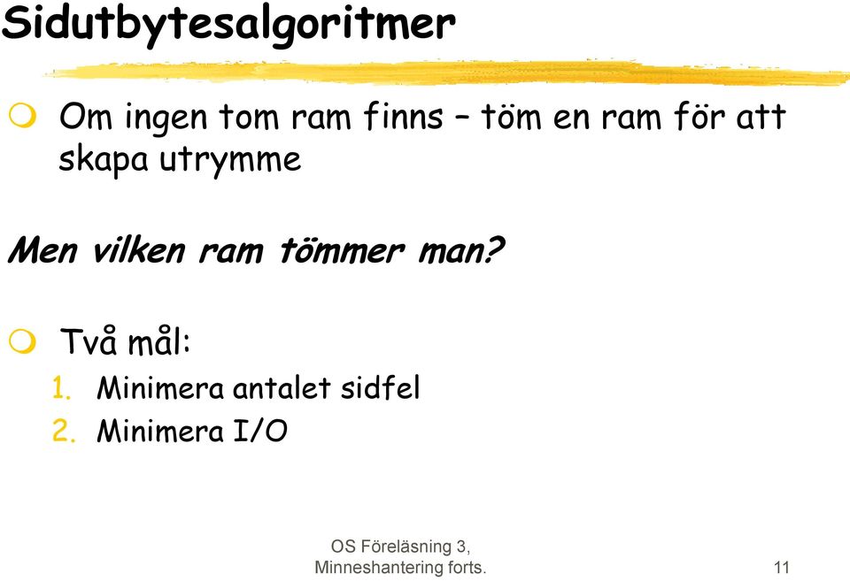 ram tömmer man? Två mål: 1.