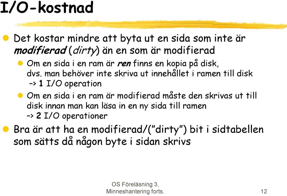 man behöver inte skriva ut innehållet i ramen till disk > 1 I/O operation Om en sida i en ram är modifierad måste den