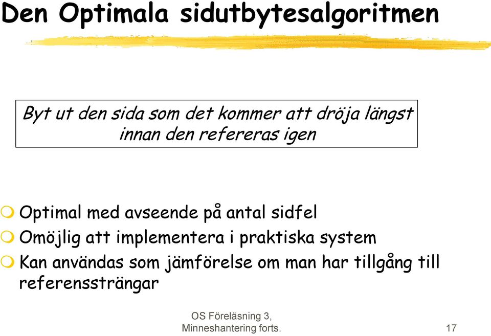 sidfel Omöjlig att implementera i praktiska system Kan användas som