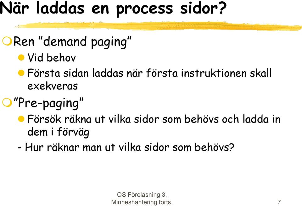 instruktionen skall exekveras Pre-paging Försök räkna ut vilka