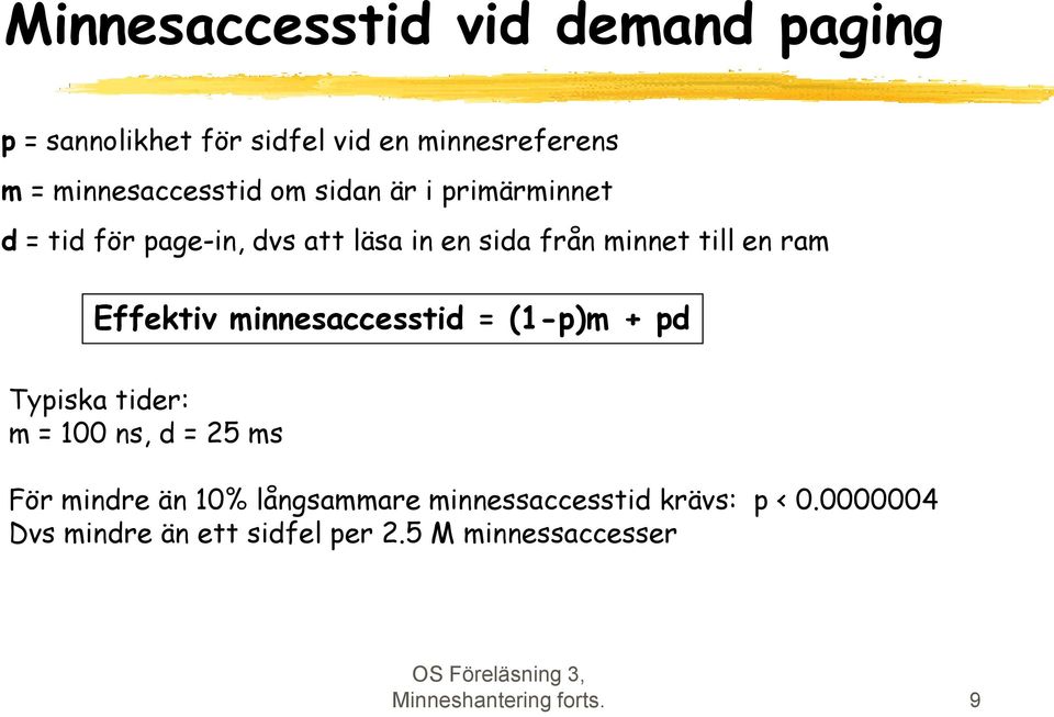 minnesaccesstid = (1-p)m + pd Typiska tider: m = 100 ns, d = 25 ms För mindre än 10% långsammare