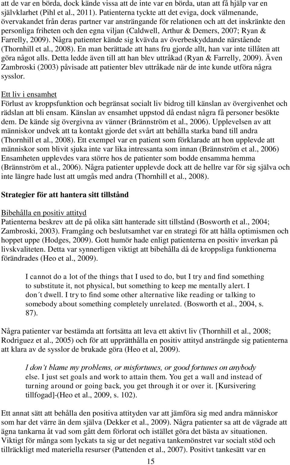 & Demers, 2007; Ryan & Farrelly, 2009). Några patienter kände sig kvävda av överbeskyddande närstående (Thornhill et al., 2008).