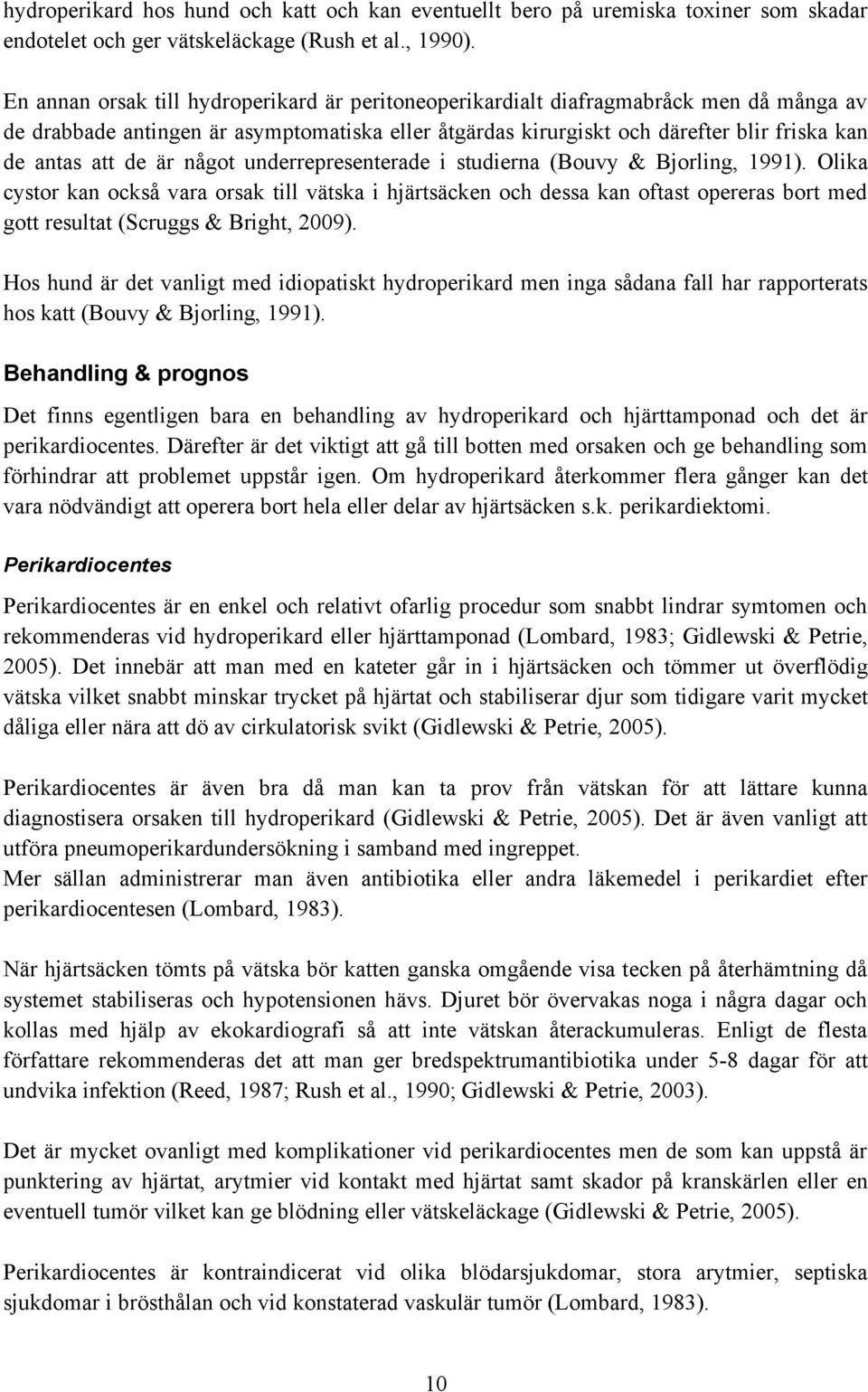 är något underrepresenterade i studierna (Bouvy & Bjorling, 1991).